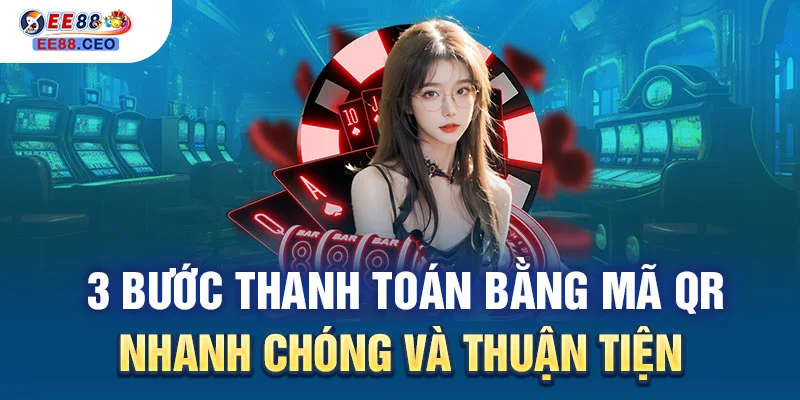 3 bước thanh toán bằng mã QR nhanh chóng và thuận tiện