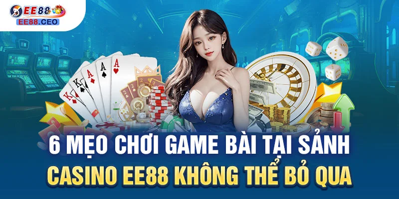 Các tựa game bài hot nhất tại sảnh casino EE88