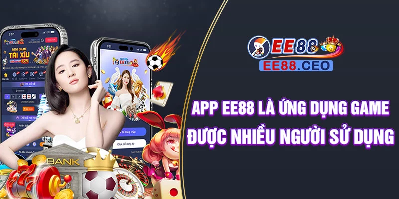 App EE88 là ứng dụng game được nhiều người sử dụng