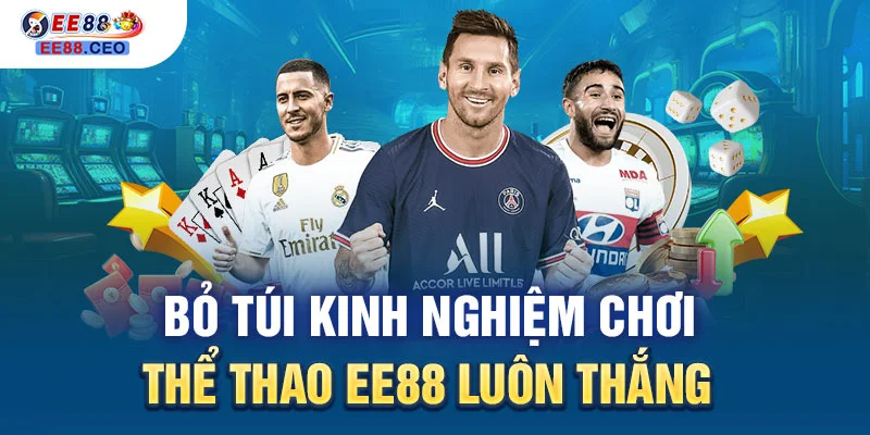 Bỏ túi kinh nghiệm chơi thể thao EE88 luôn thắng