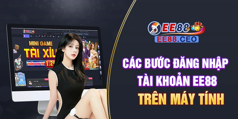 Các bước đăng nhập tài khoản EE88 trên máy tính