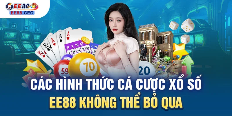 Các hình thức cá cược xổ số EE88 không thể bỏ qua