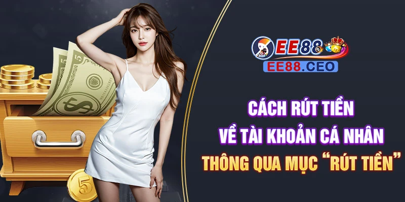 Cách rút tiền về tài khoản cá nhân thông qua mục “Rút tiền”