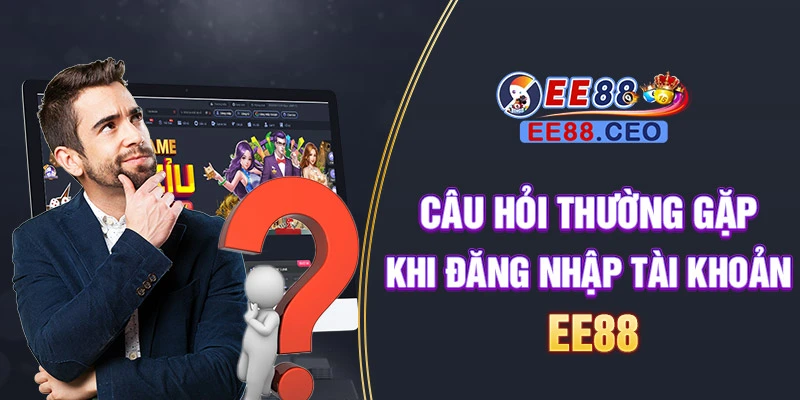 Câu hỏi thường gặp khi đăng nhập tài khoản EE88