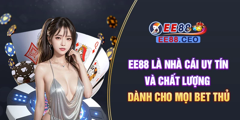 EE88 là nhà cái uy tín và chất lượng dành cho mọi bet thủ